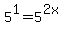 5%5E1=5%5E%282x%29