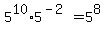 5%5E10%2A5%5E%28-2%29=5%5E8