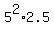 5%5E2%2A2.5