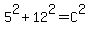 5%5E2%2B12%5E2=C%5E2