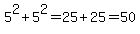 5%5E2%2B5%5E2=25%2B25=50