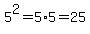 5%5E2=5%2A5=25