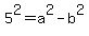 5%5E2=a%5E2-b%5E2