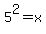 5%5E2=x