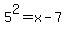 5%5E2=x-7