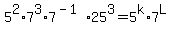 5%5E2+%2A+7%5E3+%2A+7%5E%28-1%29+%2A+25%5E3=+5%5Ek+%2A7%5EL
