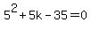5%5E2+%2B+5k+-+35+=+0