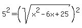5%5E2+=+%28sqrt%28x%5E2+-+6x+%2B+25%29%29%5E2