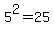 5%5E2+=+25