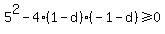 5%5E2+-+4%281-d%29%28-1-d%29+%3E=0