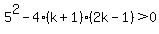 5%5E2+-+4%2A%28k%2B1%29%282k+-+1%29%3E0