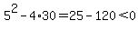 5%5E2-4%2A30=25-120%3C0
