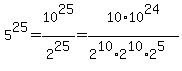5%5E25=10%5E25%2F2%5E25=10%2A10%5E24%2F%282%5E10%2A2%5E10%2A2%5E5%29