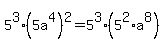 5%5E3%2A%285a%5E4%29%5E2+=+5%5E3%2A%285%5E2%2Aa%5E8%29