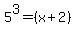 5%5E3+=+%28x%2B2%29