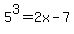 5%5E3+=+2x-7