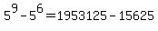 5%5E9+-+5%5E6+=+1953125+-+15625