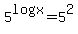 5%5Elogx=5%5E2