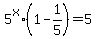 5%5Ex%2A%281-1%2F5%29=5
