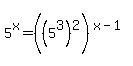 5%5Ex+=+%28%285%5E3%29%5E2%29%5E%28x-1%29