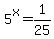 5%5Ex+=+1%2F25