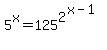 5%5Ex+=+125%5E2%5E%28x-1%29