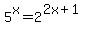 5%5Ex+=+2%5E%282x%2B1%29