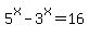 5%5Ex+-+3%5Ex+=+16