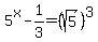 5%5Ex-1%2F3=%28sqrt%285%29%29%5E3