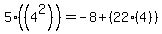 5+%28%284%5E2%29%29+=+-8+%2B+%2822+%284%29%29