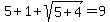 5+%2B+1+%2B+sqrt%285%2B4%29+=+9