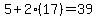 5+%2B+2%2817%29=+39