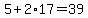 5+%2B+2%2A17+=+39