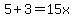 5+%2B+3+=+15x