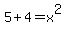 5+%2B+4+=x%5E2+