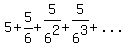 5+%2B+5%2F6+%2B+5%2F6%5E2+%2B+5%2F6%5E3%2B...