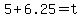 5+%2B+6.25+=+t