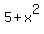 5+%2B+x%5E2