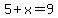 5+%2B+x+=+9