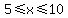 5+%3C=+x+%3C=+10