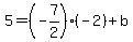 5+=+%28-7%2F2%29%2A%28-2%29+%2B+b