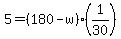 5+=+%28180+-+w%29%2A%281%2F30%29