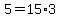 5+=+15%2A3