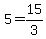 5+=+15%2F3