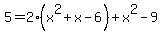 5+=+2%28x%5E2+%2B+x+-+6%29+%2B+x%5E2+-+9