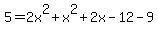 5+=+2x%5E2+%2B+x%5E2+%2B+2x+-+12+-+9