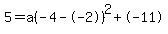 5+=+a%28-+4+-+-+2%29%5E2+%2B+-+11
