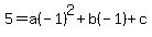 5+=+a%28-1%29%5E2%2Bb%28-1%29%2Bc