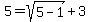 5+=+sqrt%285-1%29%2B3