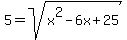 5+=+sqrt%28x%5E2+-+6x+%2B+25%29
